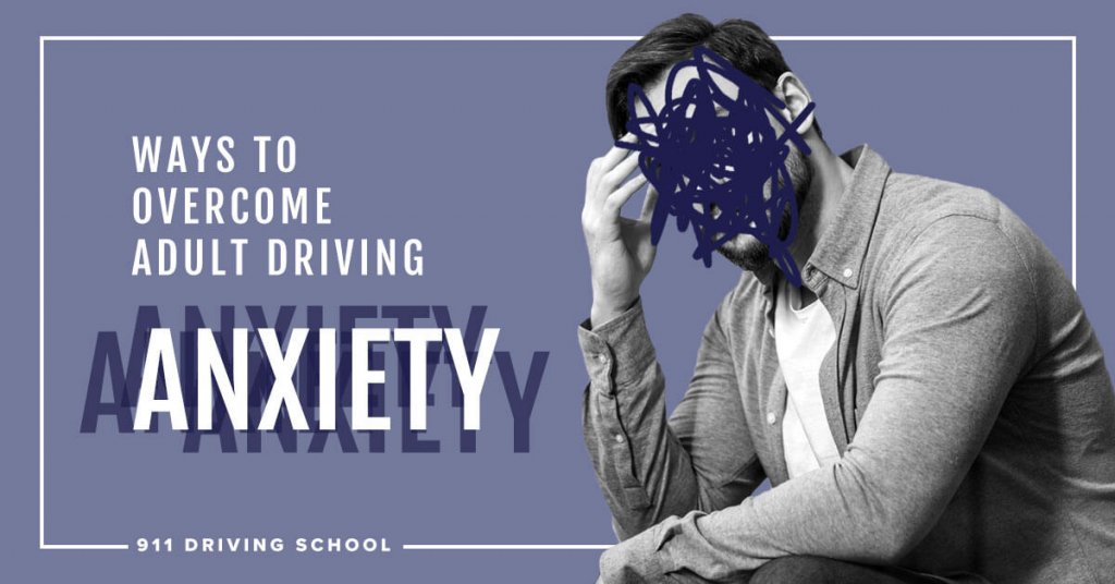 911 Driving School - Ways to Overcome Adult Driving Anxiety